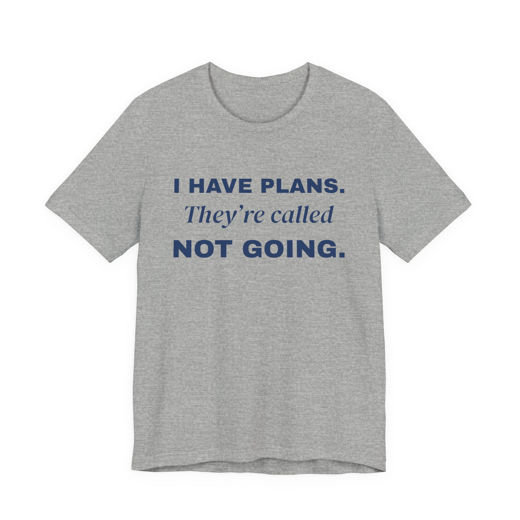 I Have Plans. They're Called Not Going. Tee (Navy Blue Ink)