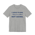 I Have Plans. They're Called Not Going. Tee (Navy Blue Ink)
