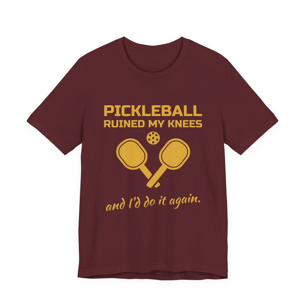 Pickleball Ruined My Knees and I'd Do It Again Tee (Gold Ink)
