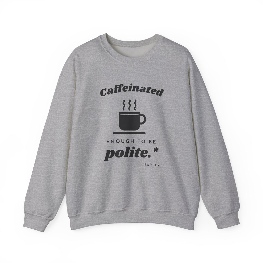 Caffeinated Enough to Be Polite Crewneck Sweatshirt (Light)