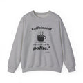 Caffeinated Enough to Be Polite Crewneck Sweatshirt (Light)