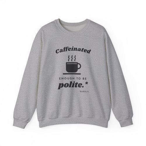 Caffeinated Enough to Be Polite Crewneck Sweatshirt (Light)
