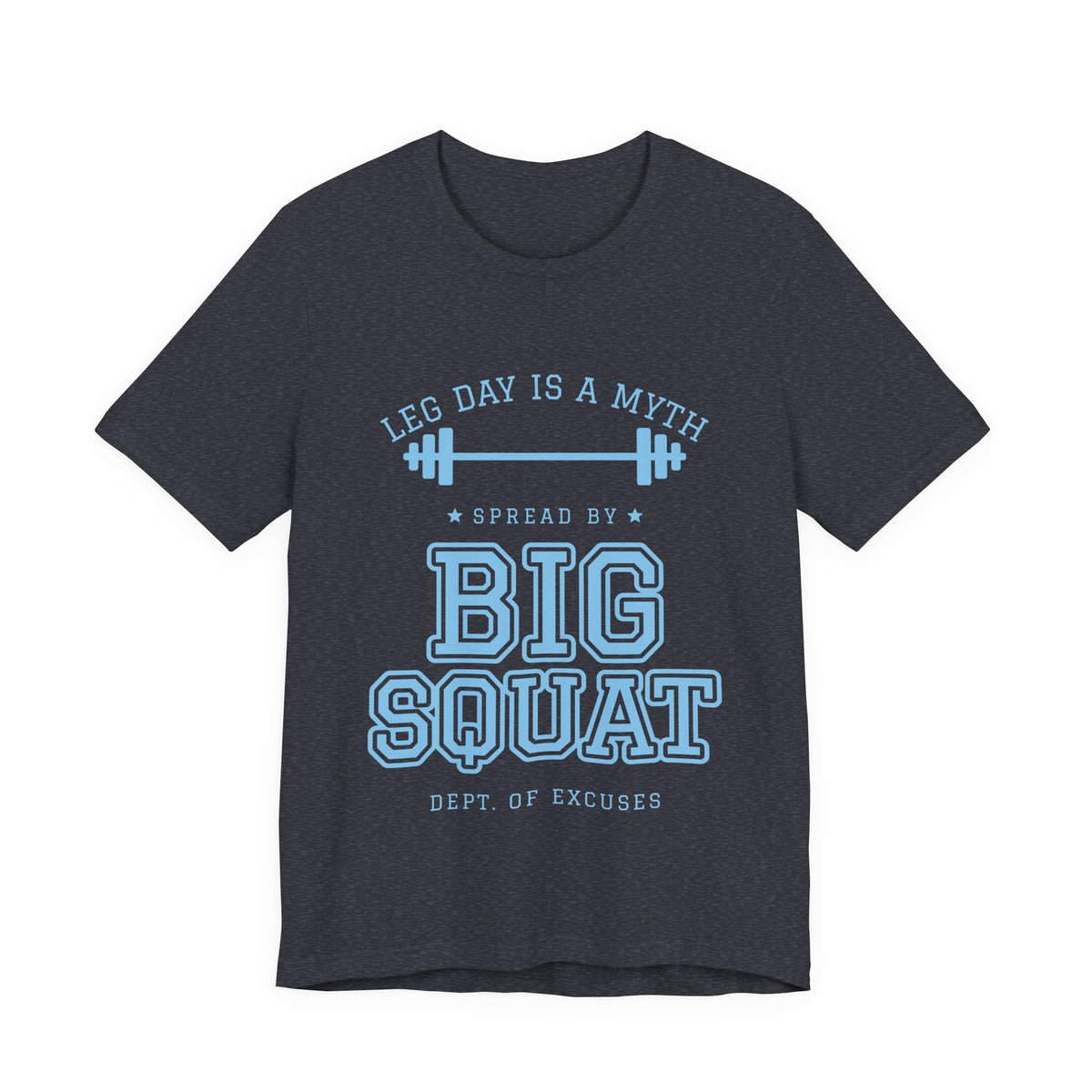 Leg Day Is a Myth Spread by Big Squat Tee (Sky Blue Ink)