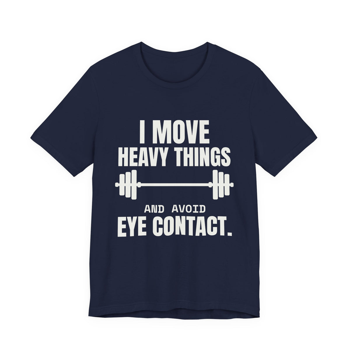 I Move Heavy Things and Avoid Eye Contact Tee (Dark)