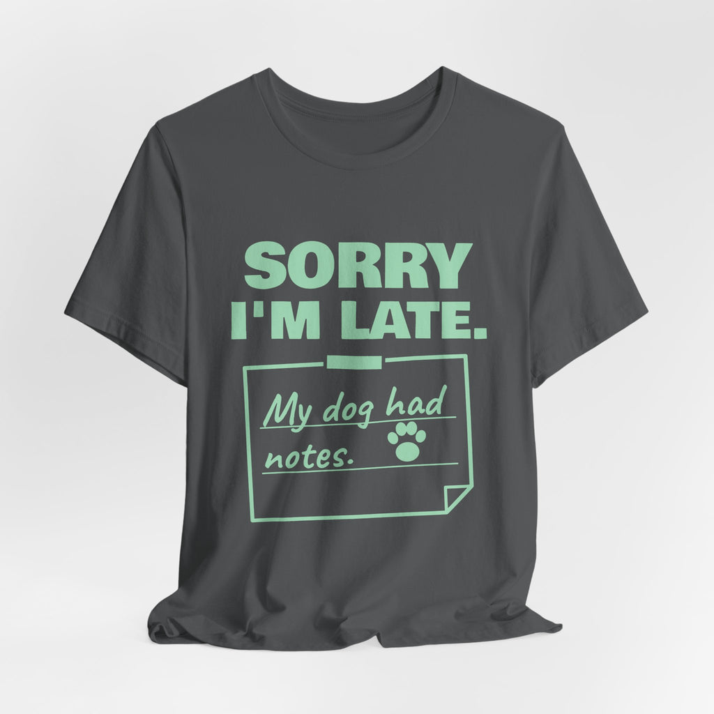 Sorry I'm Late. My Dog Had Notes. Tee (Mint Green Ink)