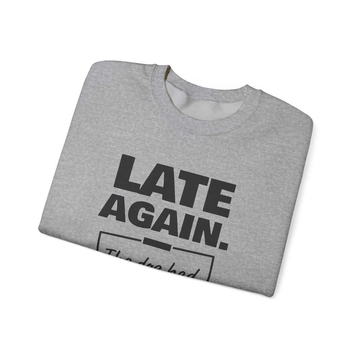 Late Again. The Dog Had Notes. Crewneck Sweatshirt (Light)