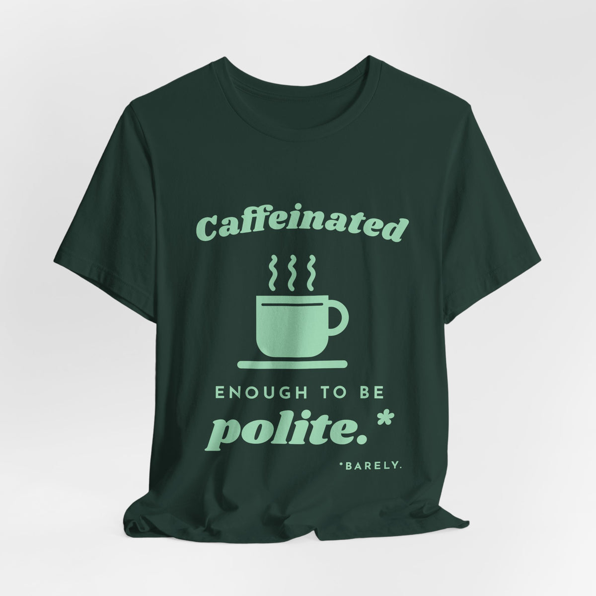 Caffeinated Enough to Be Polite Tee (Mint Green Ink)