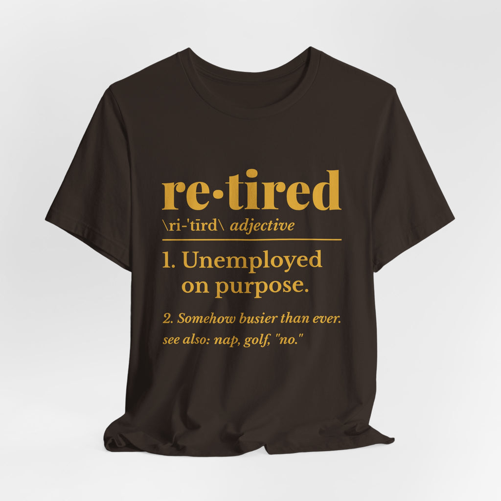 Retired: Unemployed on Purpose Tee (Gold Ink)