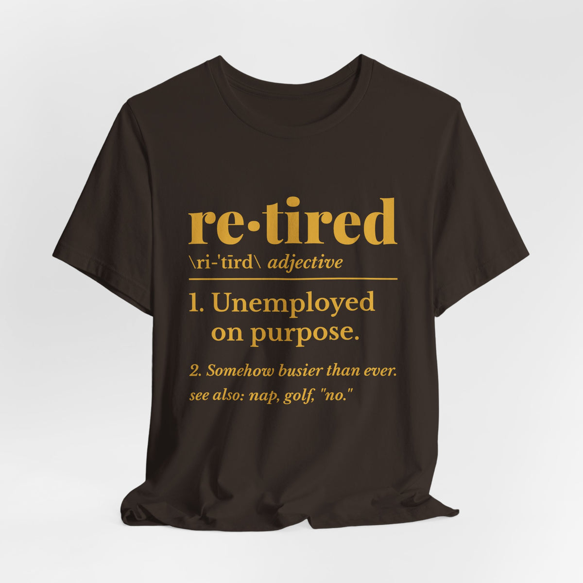 Retired: Unemployed on Purpose Tee (Gold Ink)