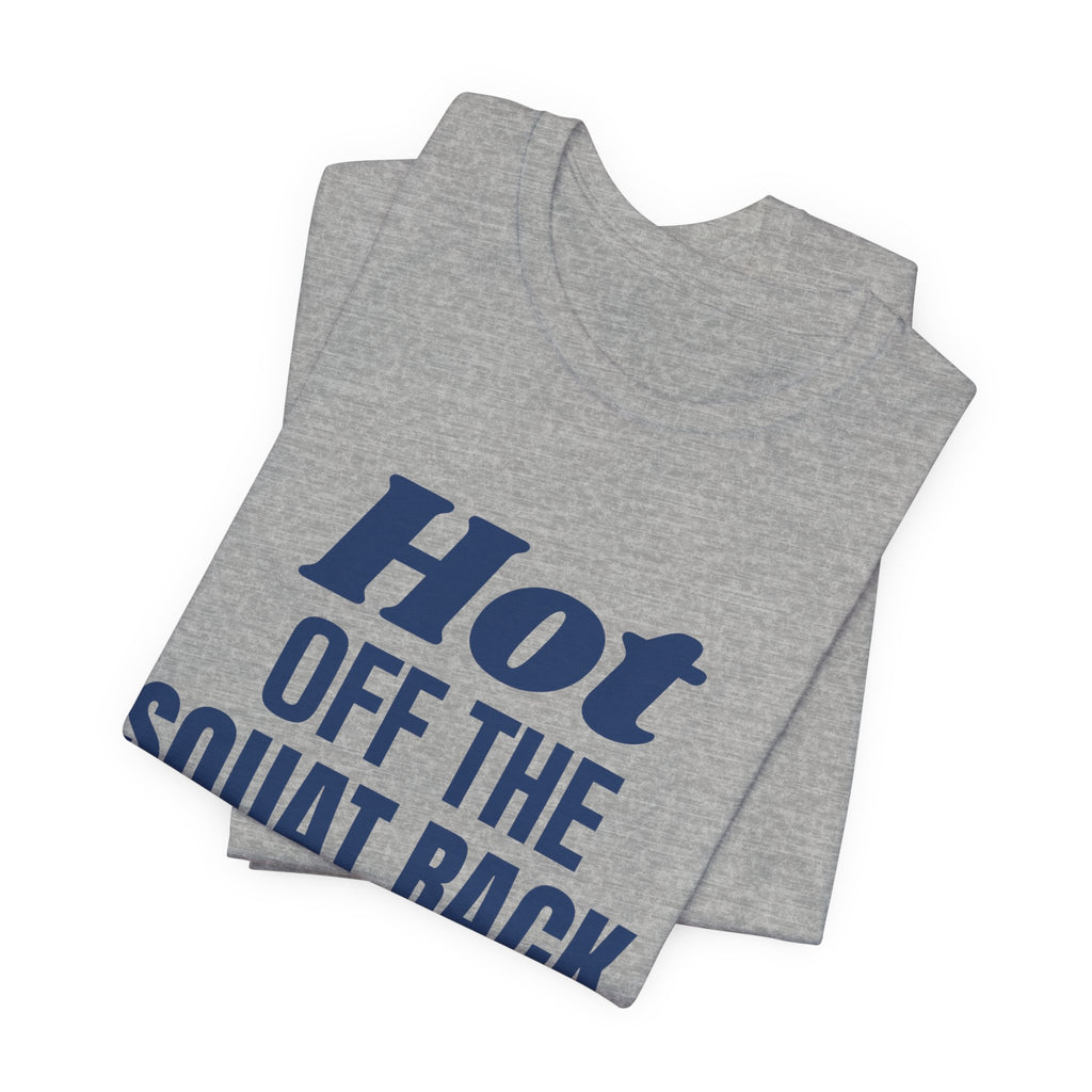 Hot Off the Squat Rack Tee (Navy Blue Ink)