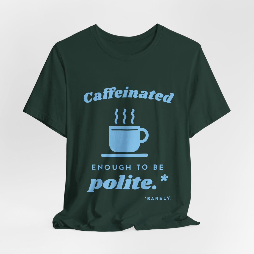 Caffeinated Enough to Be Polite Tee (Sky Blue Ink)