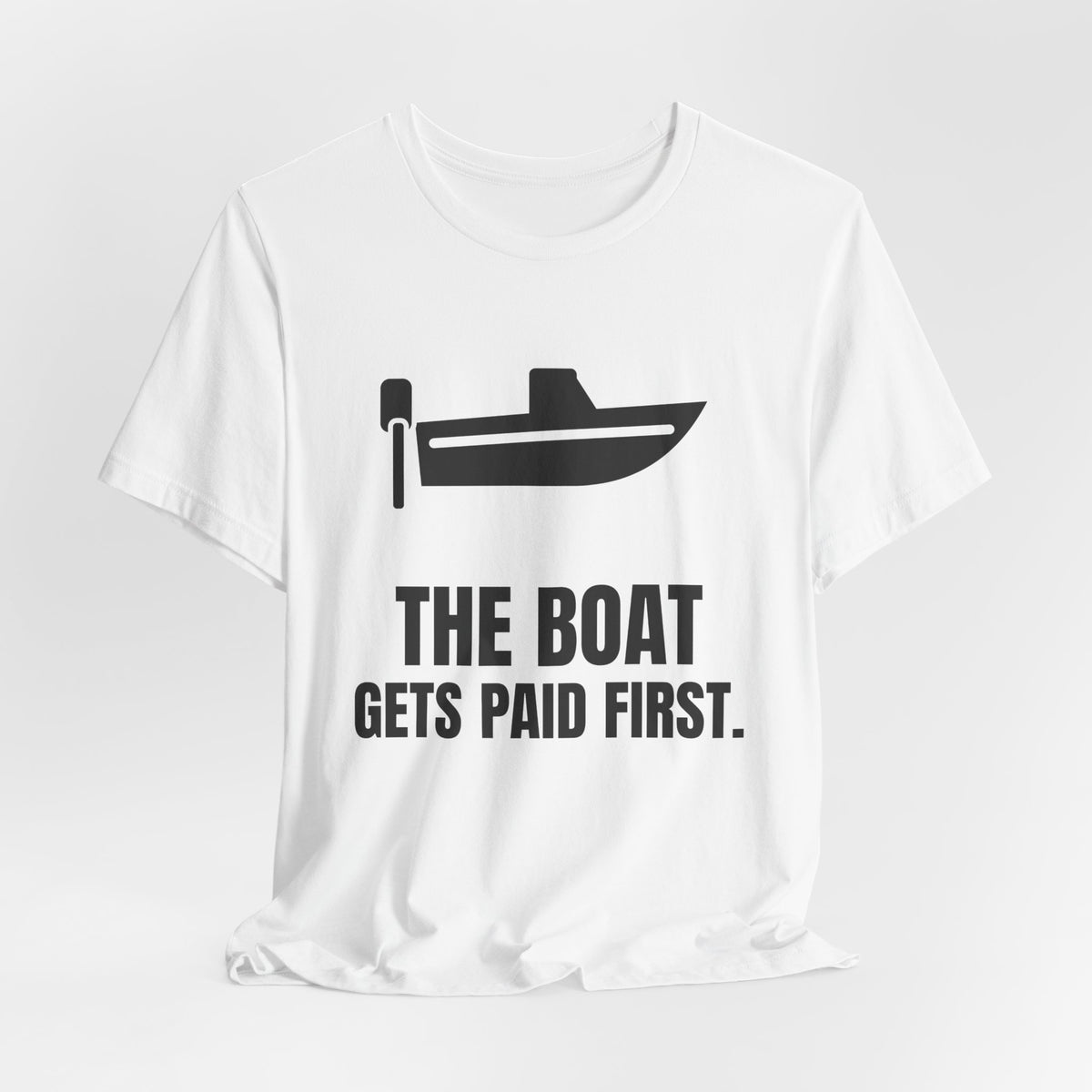 The Boat Gets Paid First Tee (Light)