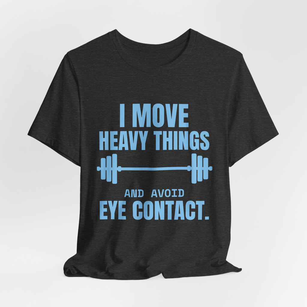 I Move Heavy Things and Avoid Eye Contact Tee (Sky Blue Ink)