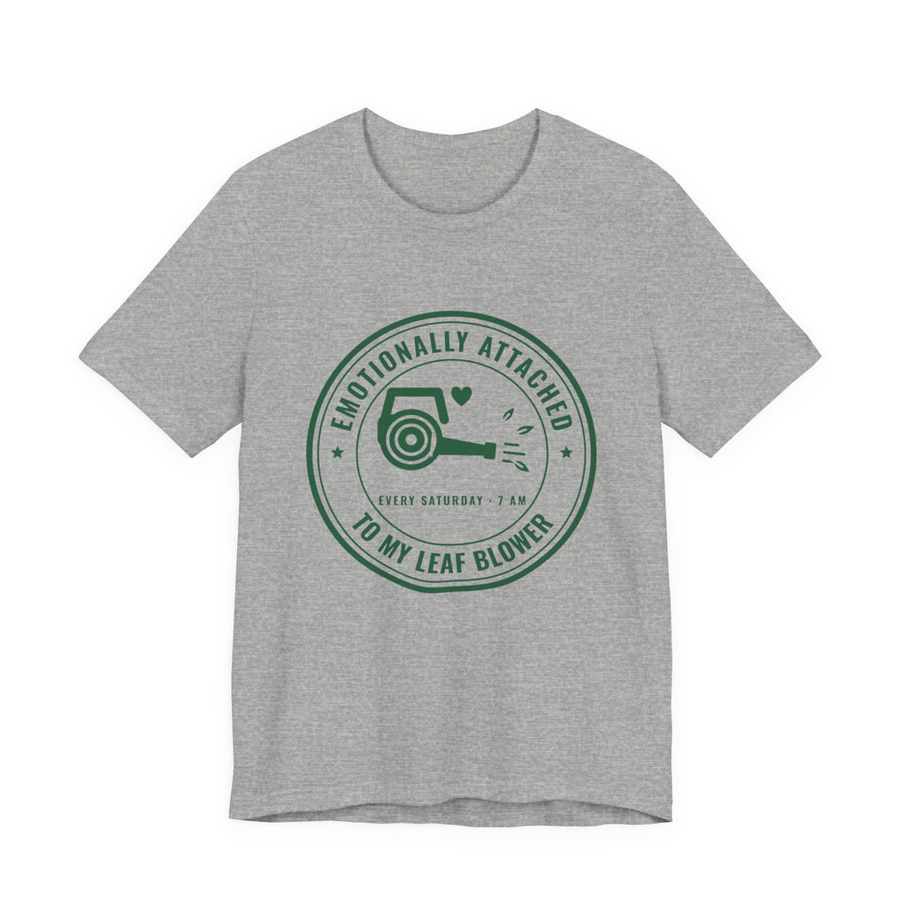 Emotionally Attached to My Leaf Blower Tee (Forest Green Ink)
