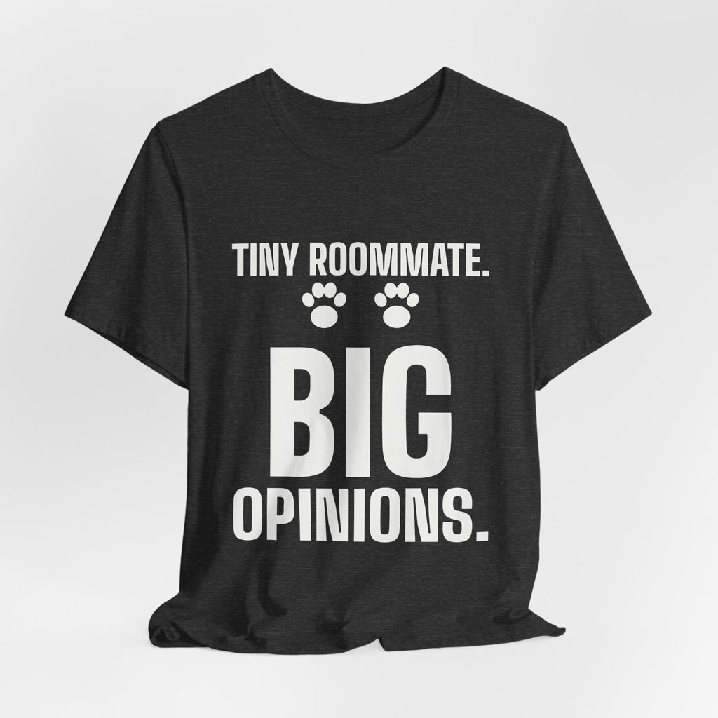 Tiny Roommate. Big Opinions Tee (Dark)