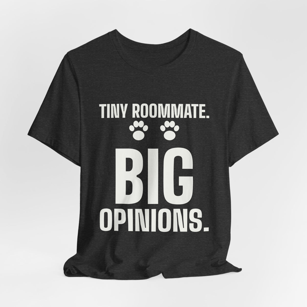 Tiny Roommate. Big Opinions Tee (Dark)