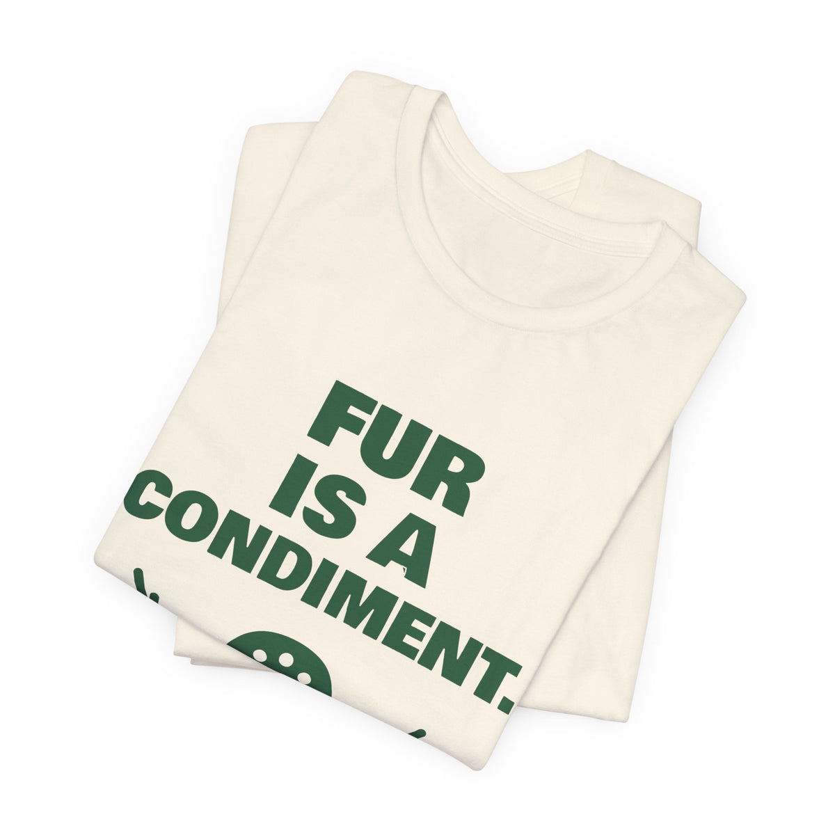 Fur Is a Condiment Tee (Forest Green Ink)