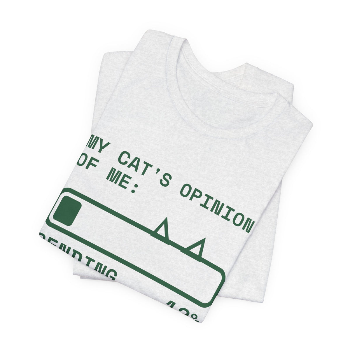 My Cat's Opinion of Me: Pending Tee (Forest Green Ink)