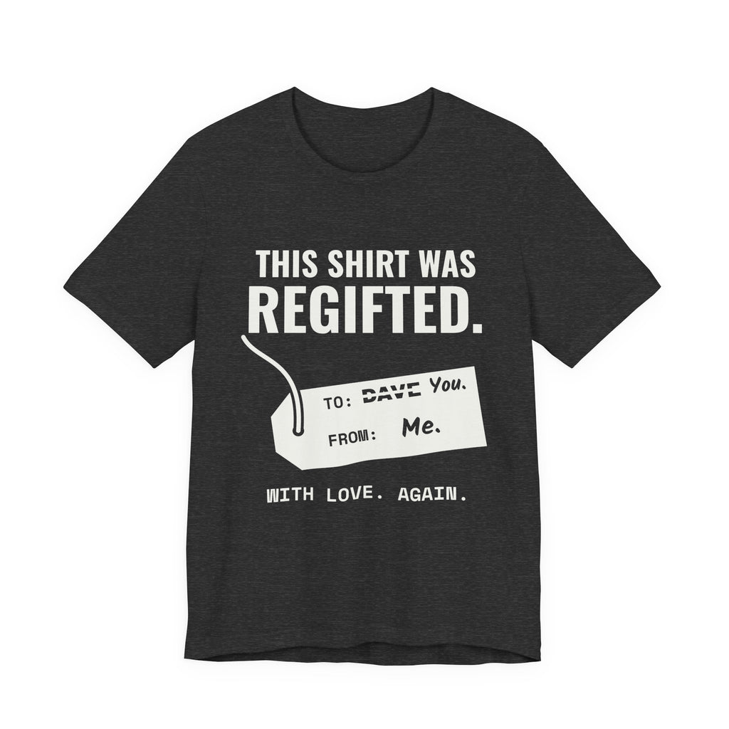 This Shirt Was Regifted Tee (Dark)