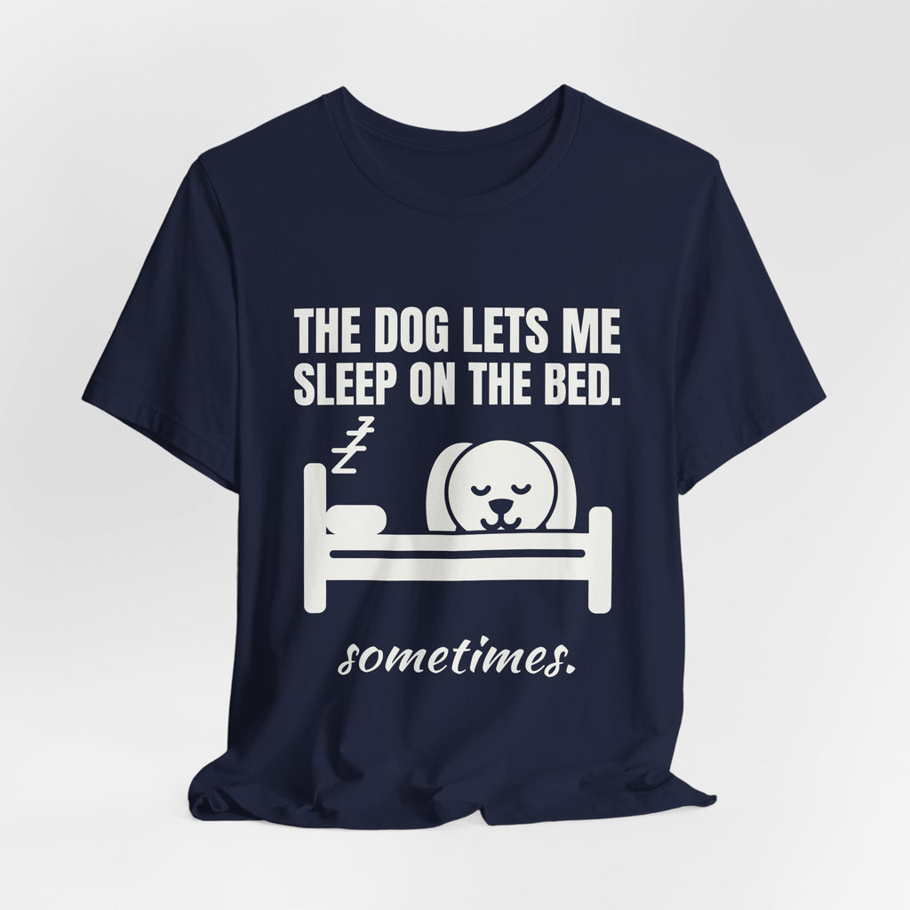 The Dog Lets Me Sleep on the Bed. Sometimes Tee (Dark)
