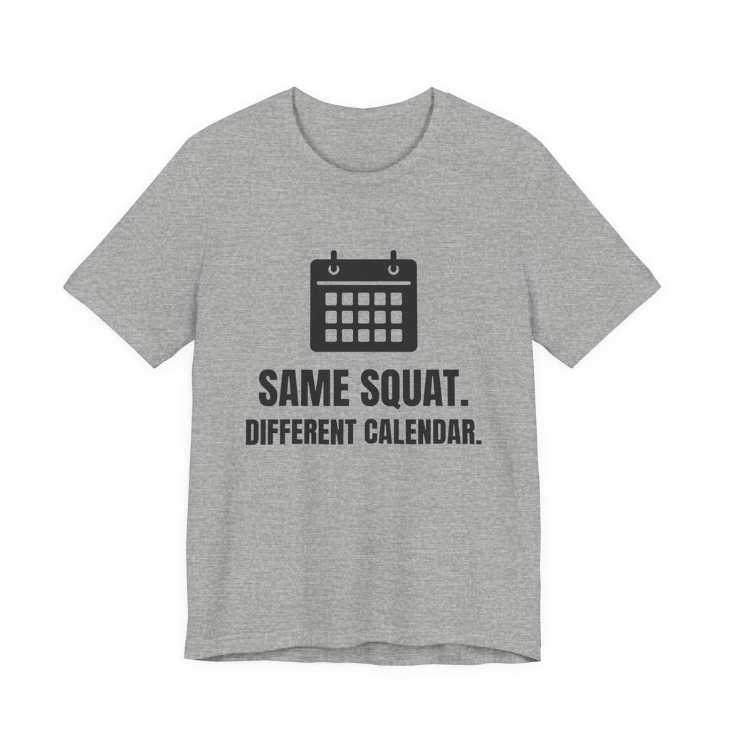 Same Squat. Different Calendar Tee (Light)