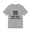 Same Squat. Different Calendar Tee (Light)