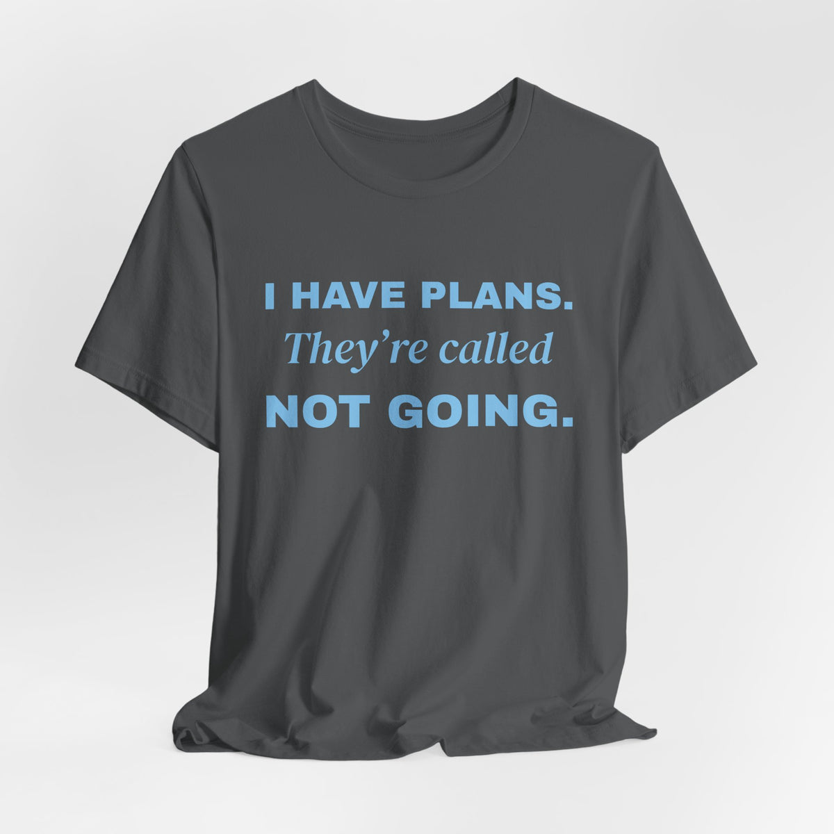 I Have Plans. They're Called Not Going. Tee (Sky Blue Ink)