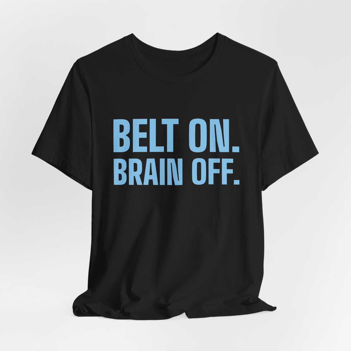 Belt On. Brain Off Tee (Sky Blue Ink)