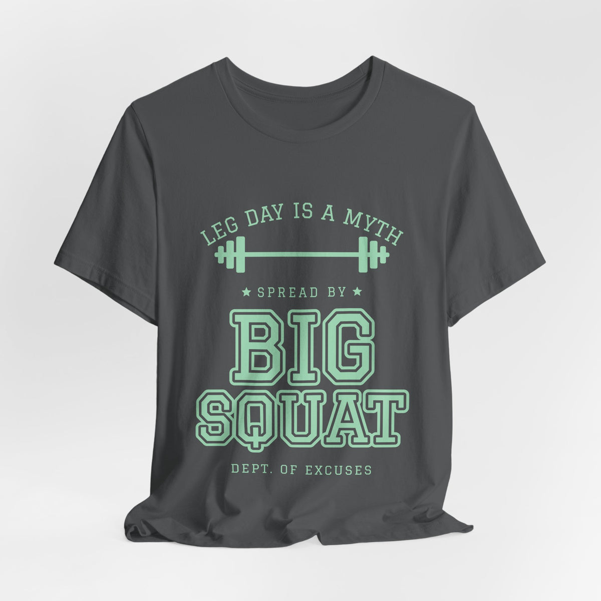 Leg Day Is a Myth Spread by Big Squat Tee (Mint Green Ink)
