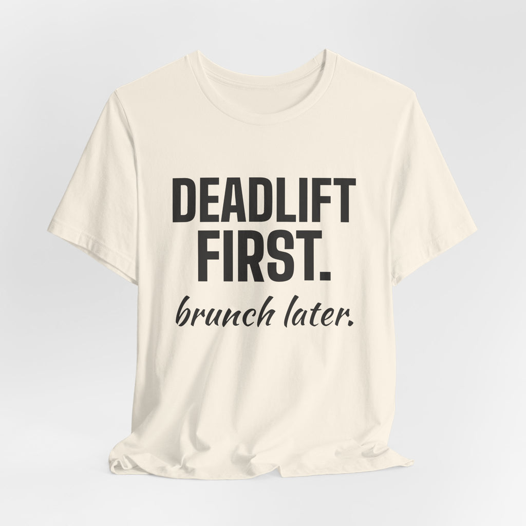 Deadlift First. Brunch Later Tee (Light)
