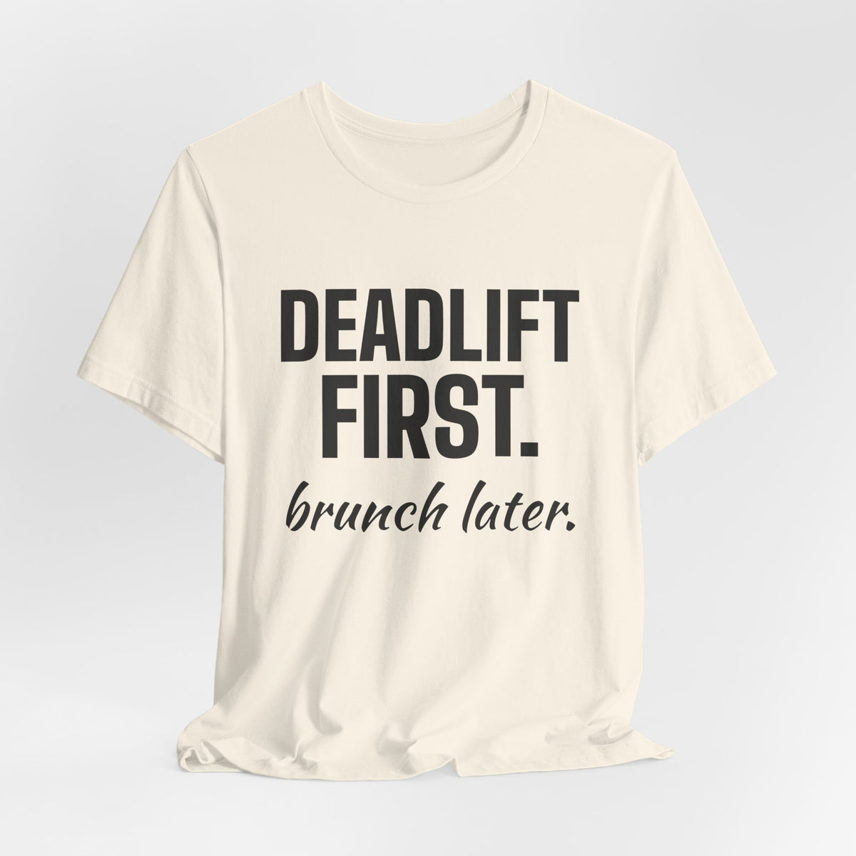 Deadlift First. Brunch Later Tee (Light)