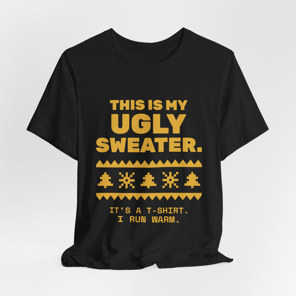 This Is My Ugly Sweater Tee (Gold)