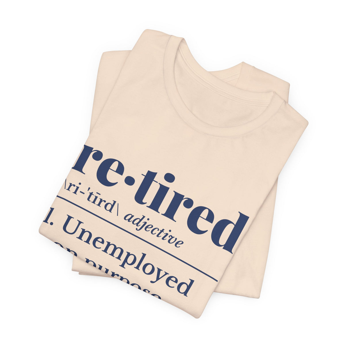 Retired: Unemployed on Purpose Tee (Navy Blue Ink)