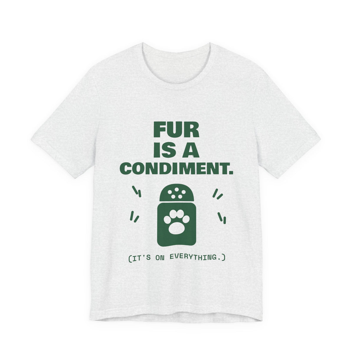 Fur Is a Condiment Tee (Forest Green Ink)