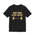 Here Since Before January Tee (Gold)