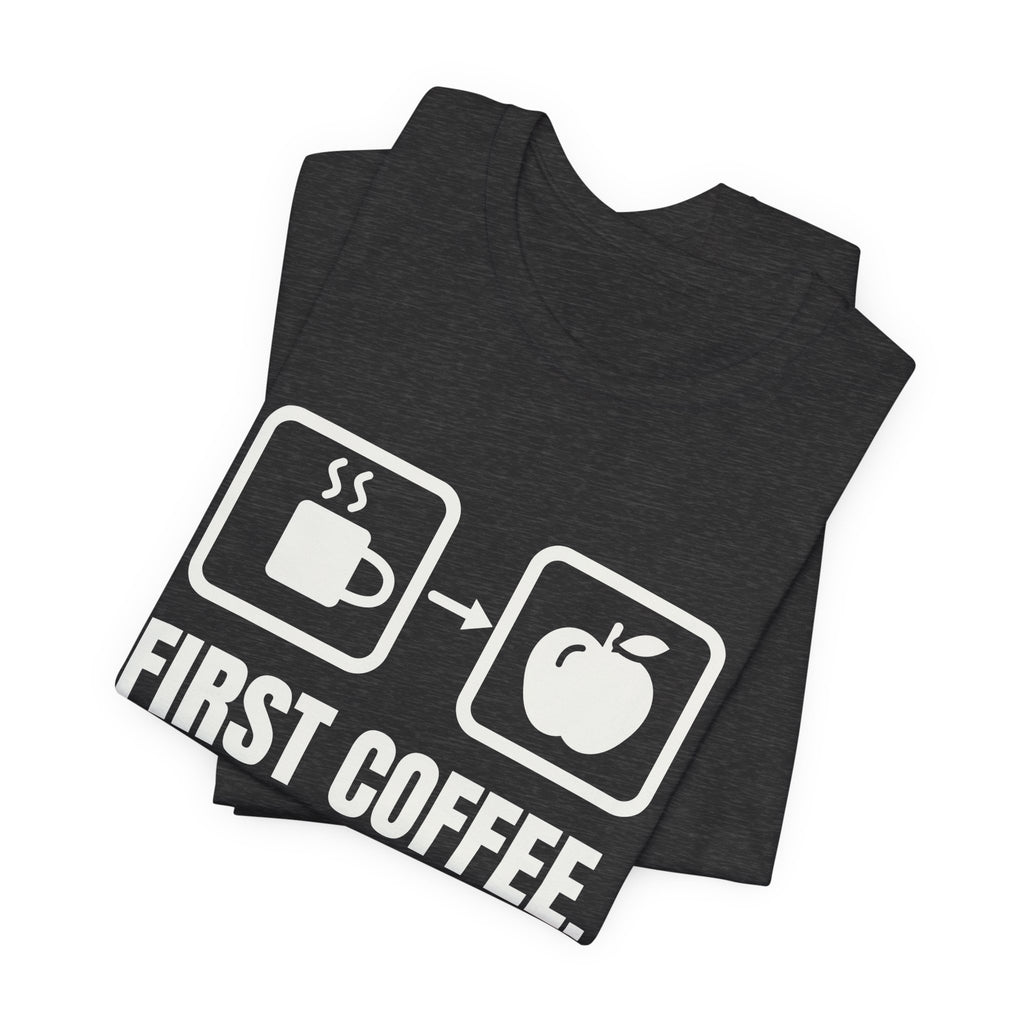 First Coffee. Then Teach Tee (Dark)