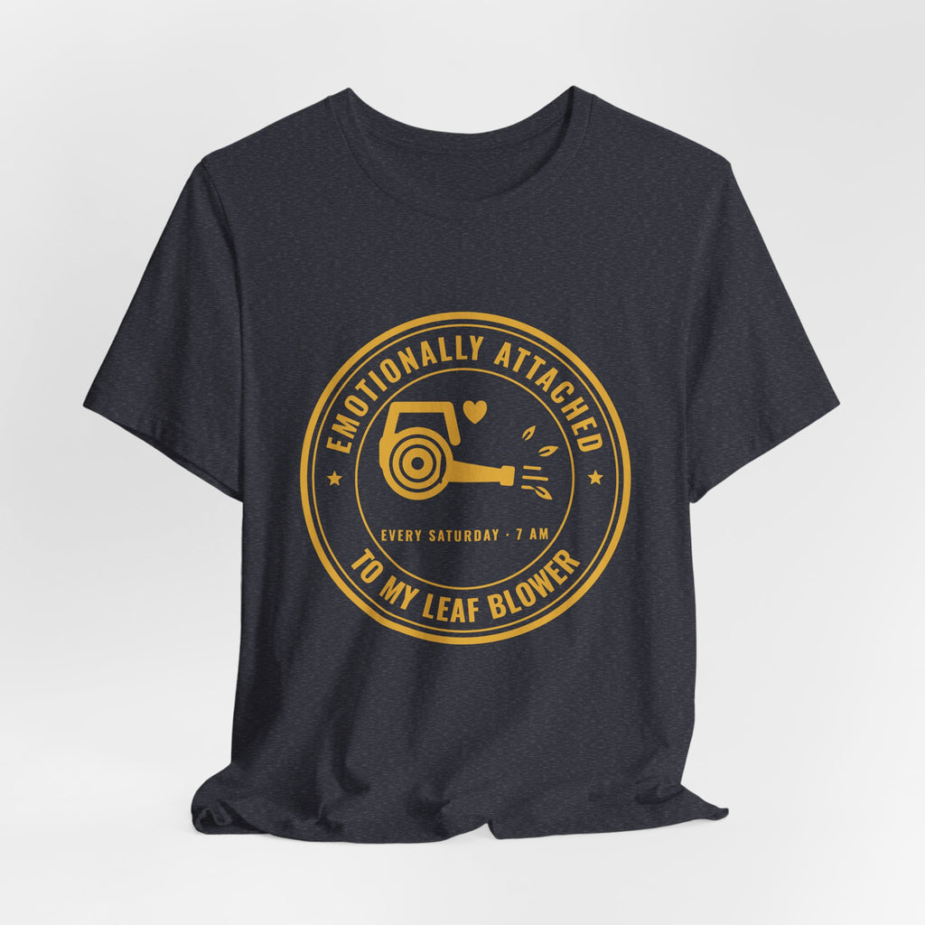 Emotionally Attached to My Leaf Blower Tee (Gold Ink)