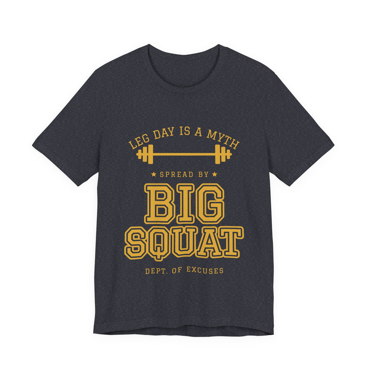 Leg Day Is a Myth Spread by Big Squat Tee (Gold Ink)