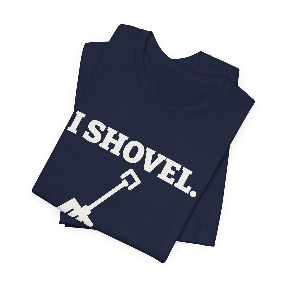 I Shovel Therefore I'm Sore Tee (Dark)