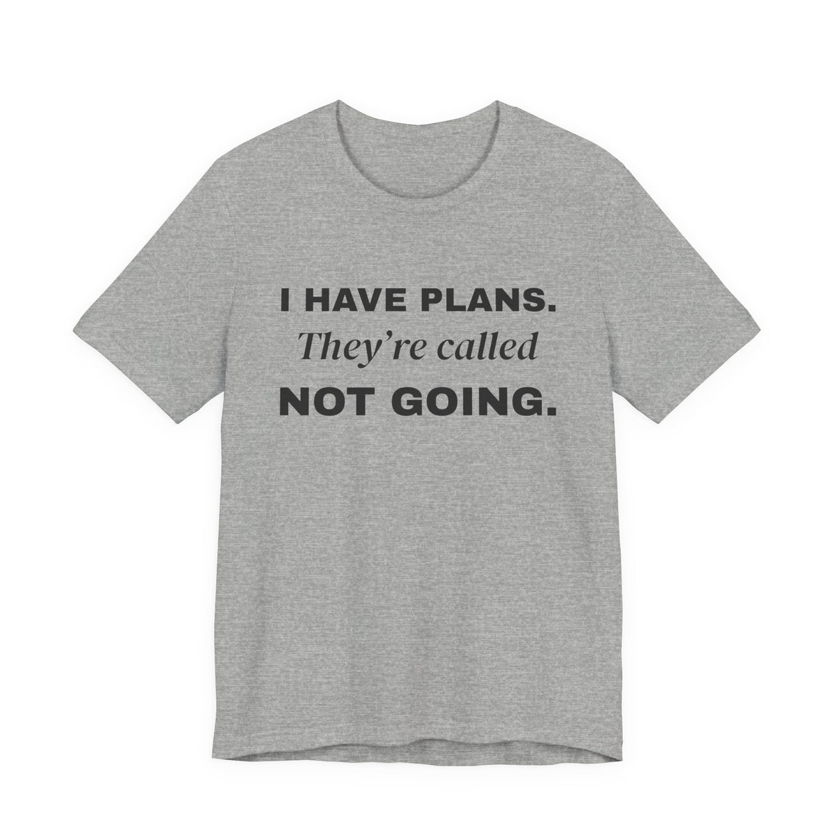 I Have Plans. They're Called Not Going. Tee (Light)