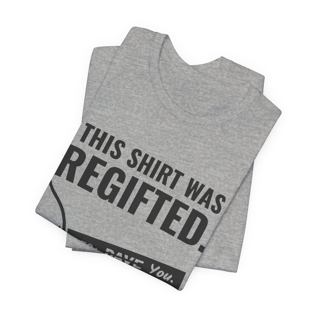 This Shirt Was Regifted Tee (Light)