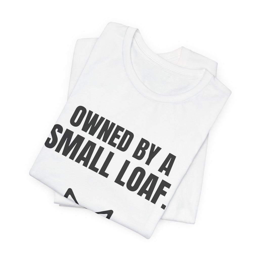 Owned by a Small Loaf Tee (Light)