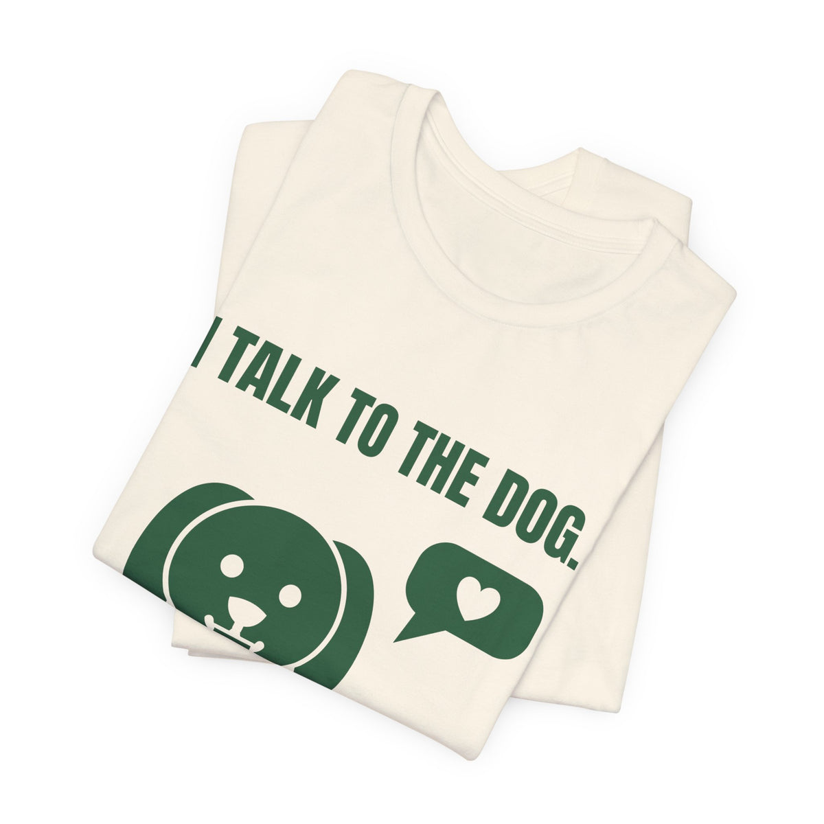 I Talk to the Dog Tee (Forest Green Ink)