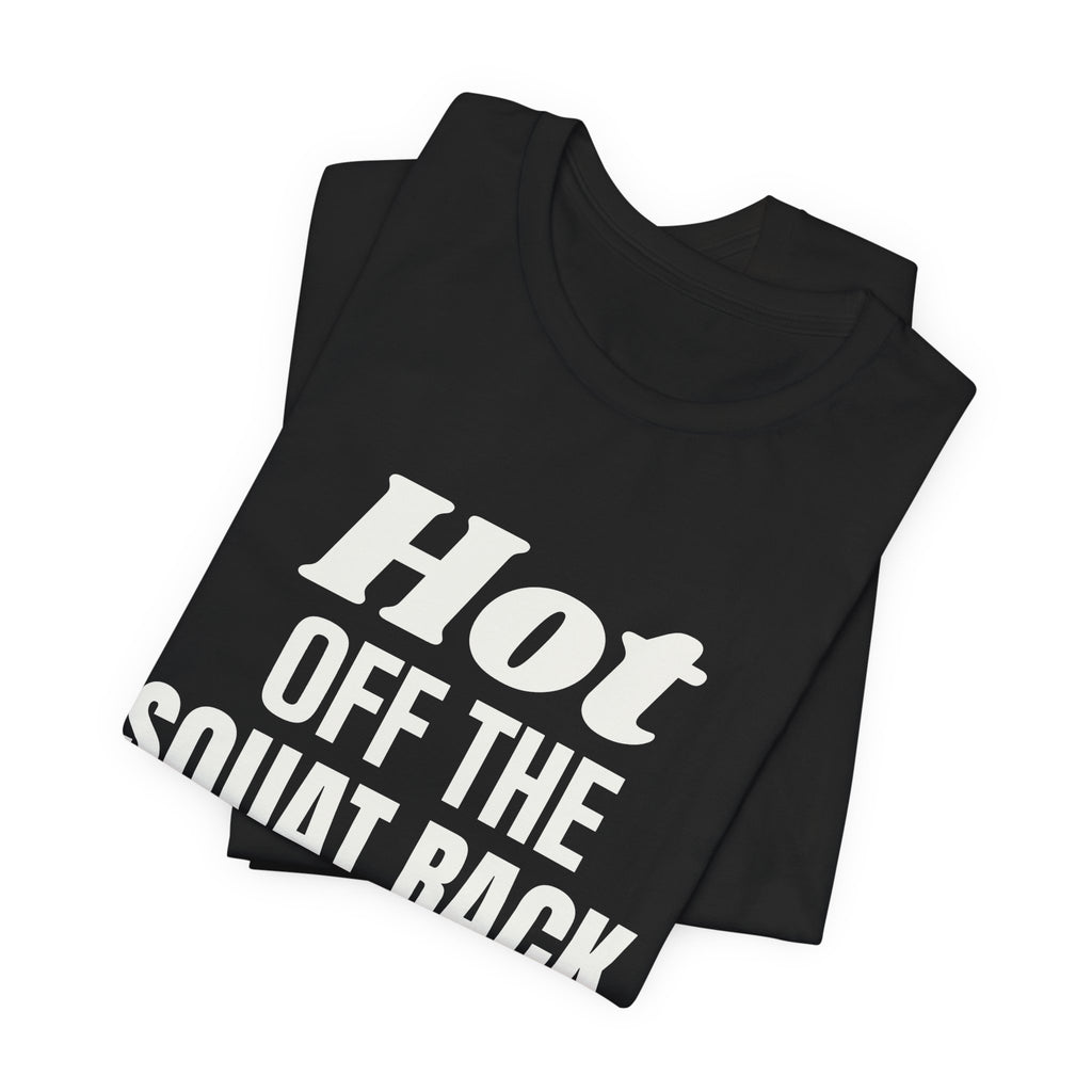 Hot Off the Squat Rack Tee (Dark)