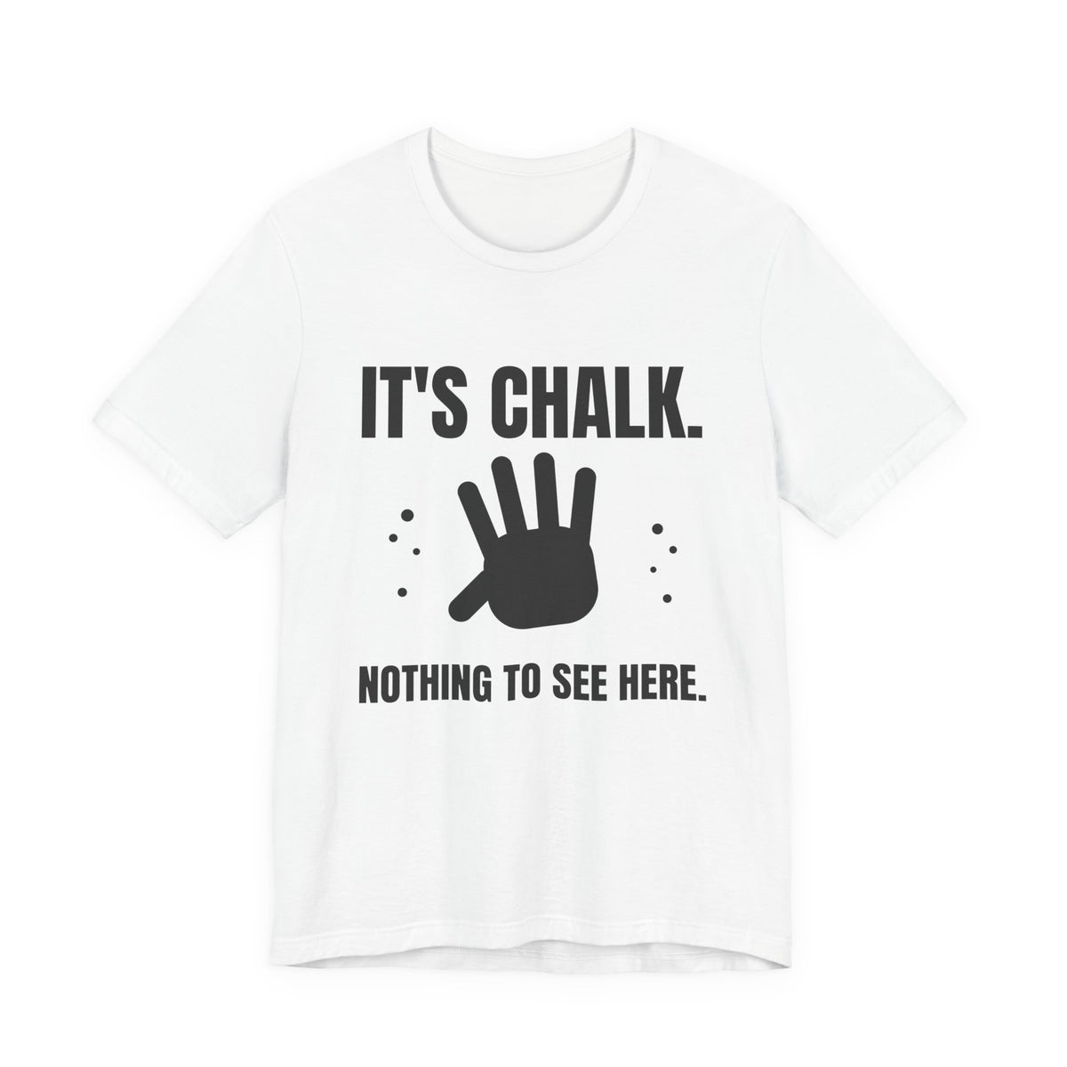 It's Chalk. Nothing to See Here Tee (Light)