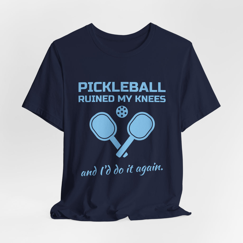 Pickleball Ruined My Knees and I'd Do It Again Tee (Sky Blue Ink)