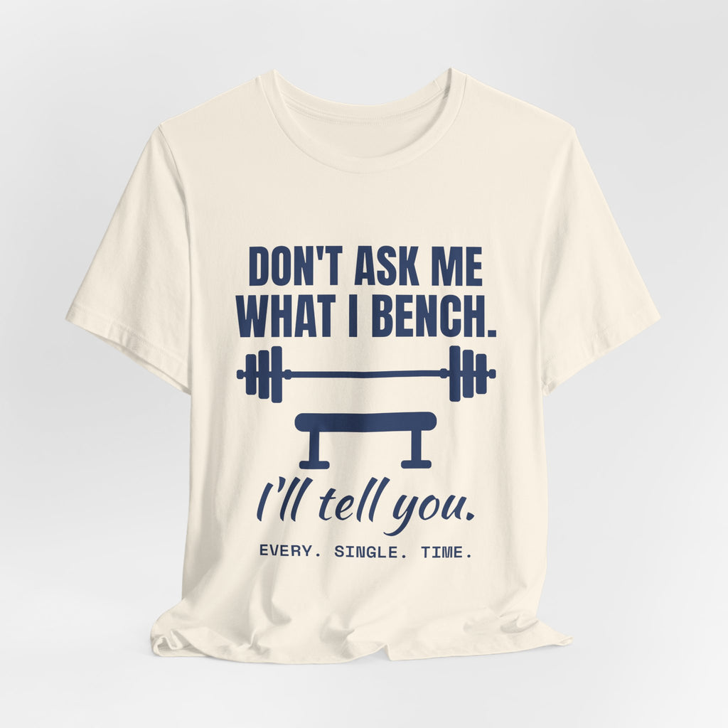 Don't Ask Me What I Bench Tee (Navy Blue Ink)