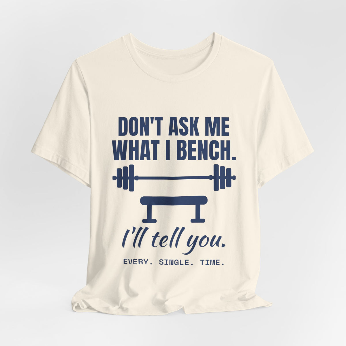 Don't Ask Me What I Bench Tee (Navy Blue Ink)