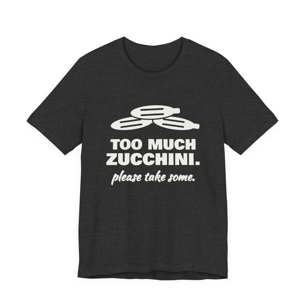 Too Much Zucchini. Please Take Some Tee (Dark)