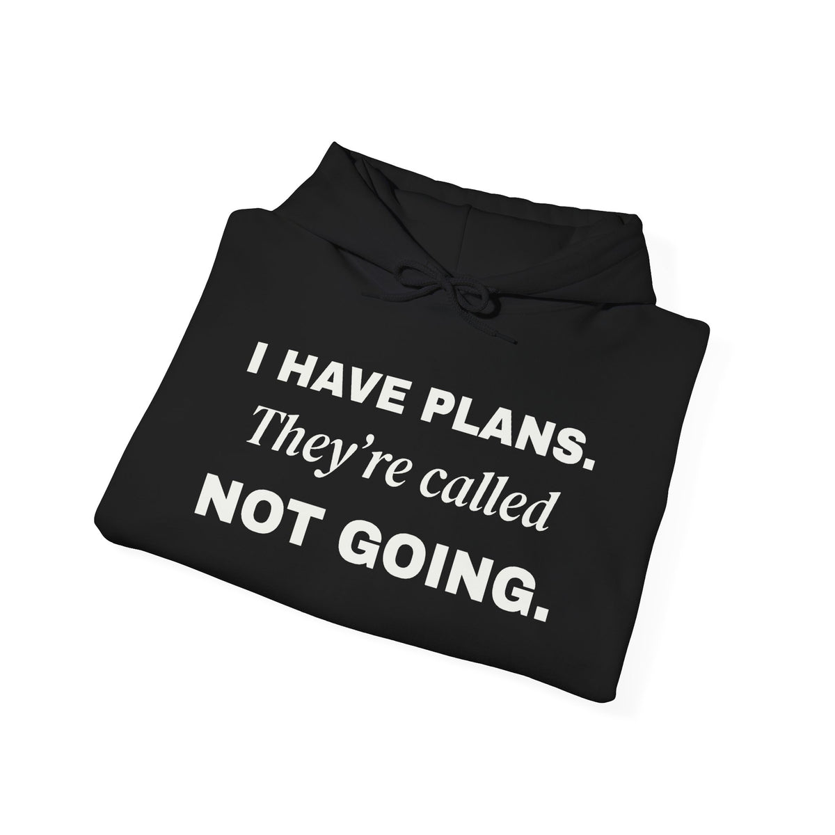 I Have Plans. They're Called Not Going. Hoodie (Dark)